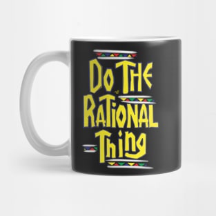 DO THE RATIONAL THING by Tai's Tees Mug